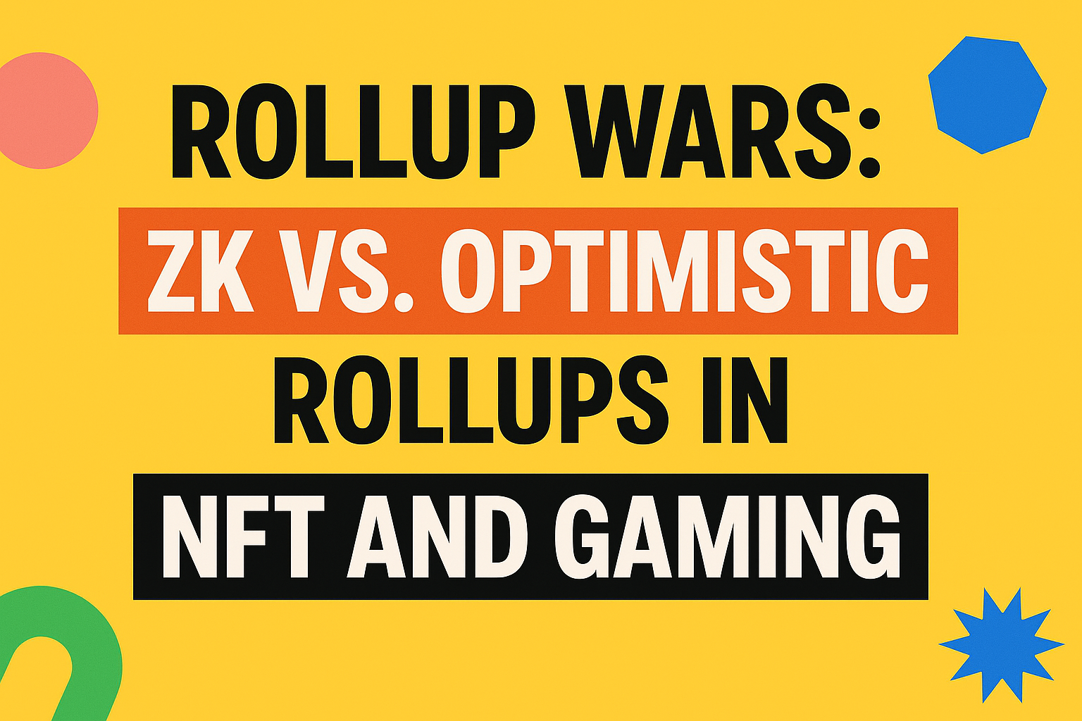 Image: Rollup Wars: How ZK and Optimistic Rollups Are Shaping the Future of NFTs and Web3 Gaming in 2025